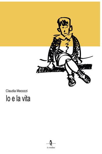 Io e la vita - Claudia Mecozzi - Libro La Rondine Edizioni 2019 | Libraccio.it