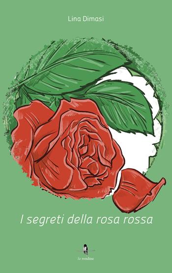 I segreti della rosa rossa - Lina Dimasi - Libro La Rondine Edizioni 2019 | Libraccio.it