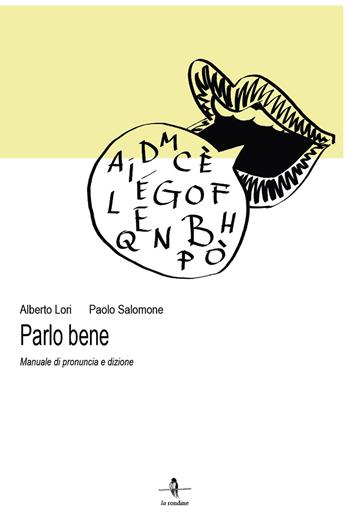 Parlo bene. Manuale di pronuncia e dizione - Alberto Lori, Paolo Salomone - Libro La Rondine Edizioni 2019 | Libraccio.it