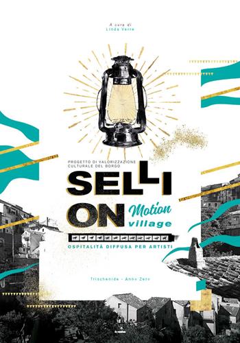 Selli On. Motion Village. Ospitalità diffusa per artisti - Linda Verre - Libro La Rondine Edizioni 2019 | Libraccio.it