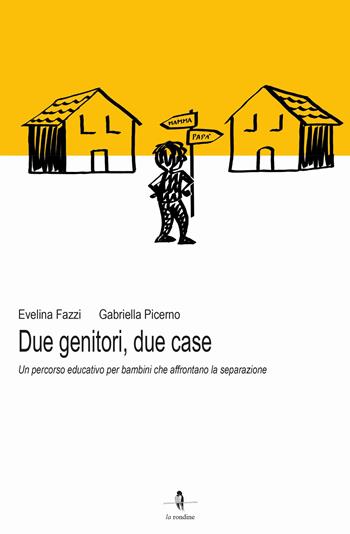 Due genitori, due case. Un percorso educativo per bambini che affrontano la separazione - Evelina Fazzi, Gabriella Picerno - Libro La Rondine Edizioni 2021 | Libraccio.it