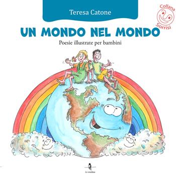 Un mondo nel mondo - Teresa Catone - Libro La Rondine Edizioni 2021, Sorrisi | Libraccio.it