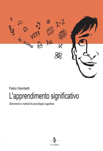 L' apprendimento significativo. Strumenti e metodi di psicologia cognitiva - Fabio Gambetti - Libro La Rondine Edizioni 2021 | Libraccio.it
