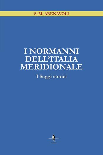 I Normanni dell'Italia Meridionale. I saggi storici - S. M. Abenavoli - Libro La Rondine Edizioni 2022 | Libraccio.it