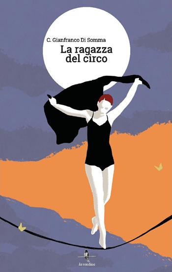 La ragazza del circo - Gianfranco C. Di Somma - Libro La Rondine Edizioni 2022 | Libraccio.it