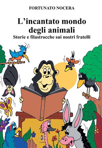 L'incantato mondo degli animali. Storie e filastrocche sui nostri fratelli - Fortunato Nocera - Libro La Rondine Edizioni 2022, Sorrisi | Libraccio.it