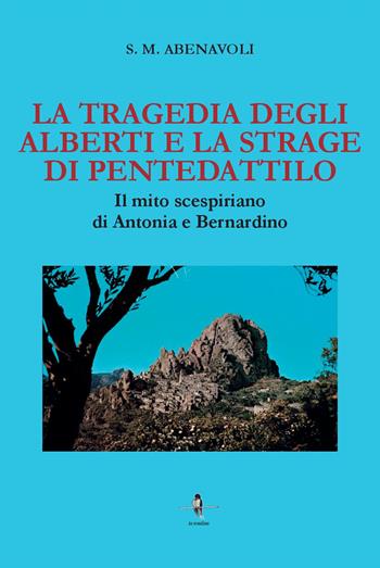 La tragedia degli Alberti e la strage di Pentedattilo. Il mito scespiriano di Antonia e Bernardino - S. M. Abenavoli - Libro La Rondine Edizioni 2022 | Libraccio.it