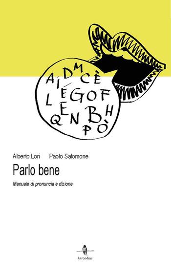 Parlo bene. Manuale di pronuncia e dizione - Alberto Lori, Paolo Salomone - Libro La Rondine Edizioni 2022 | Libraccio.it