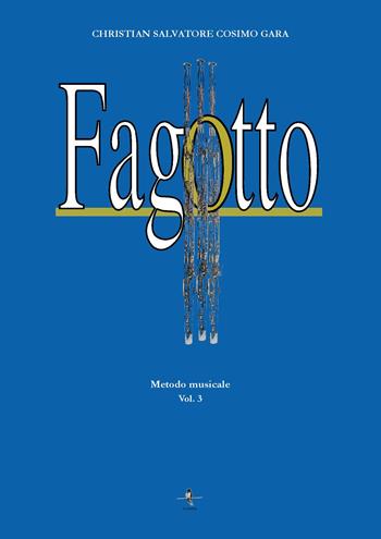 Fagotto. Metodo musicale. Vol. 3 - Christian Salvatore Cosimo Gara - Libro La Rondine Edizioni 2022 | Libraccio.it
