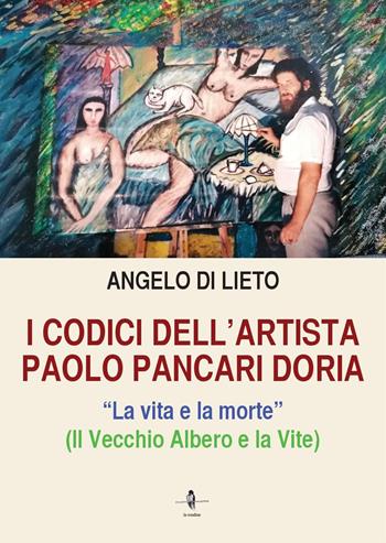 I codici dell'artista Paolo Pancari Doria. La vita e la morte - Angelo Di Lieto - Libro La Rondine Edizioni 2023 | Libraccio.it
