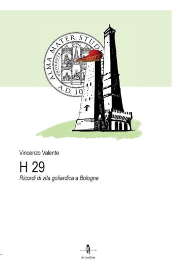 H 29. Ricordi di vita goliardica a Bologna - Vincenzo Valente - Libro La Rondine Edizioni 2023 | Libraccio.it