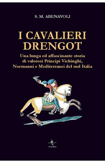 I cavalieri Drengot. Una lunga ed affascinante storia di valorosi principi vichinghi, normanni e mediterranei del Sud Italia - S. M. Abenavoli - Libro La Rondine Edizioni 2023 | Libraccio.it