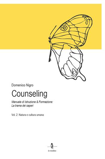 Counseling. Manuale di istruzione e formazione: la trama dei saperi. Vol. 2: Natura e cultura umana - Domenico Nigro - Libro La Rondine Edizioni 2023 | Libraccio.it