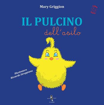 Il pulcino dell'asilo - Mary Griggion - Libro La Rondine Edizioni 2023 | Libraccio.it