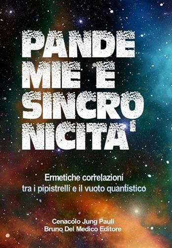 Pandemie e sincronicità. Ermetiche correlazioni tra i pipistrelli e il vuoto quantistico - Bruno Del Medico - Libro PensareDiverso 2020 | Libraccio.it