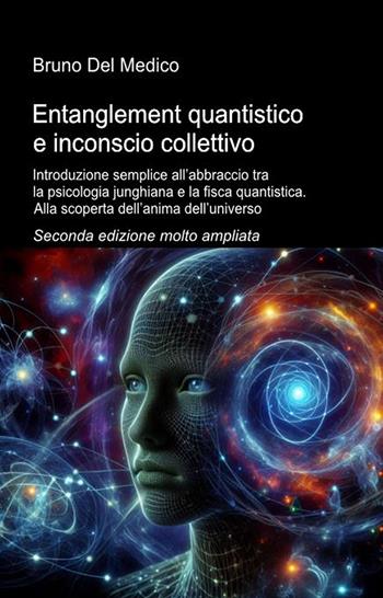 Entanglement quantistico e inconscio collettivo. Introduzione semplice all’abbraccio tra la psicologia junghiana e la fisca quantistica. Alla scoperta dell’anima dell’universo - Bruno Del Medico - Libro PensareDiverso 2026 | Libraccio.it