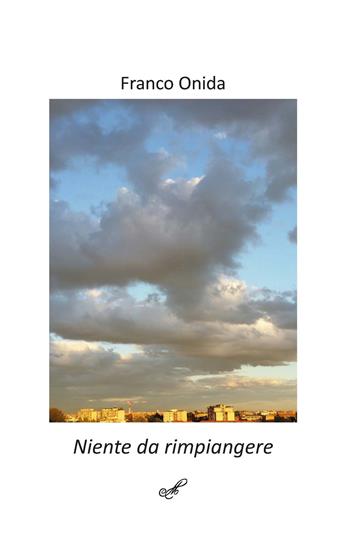 Niente da rimpiangere - Franco Onida - Libro Montabone 2019 | Libraccio.it