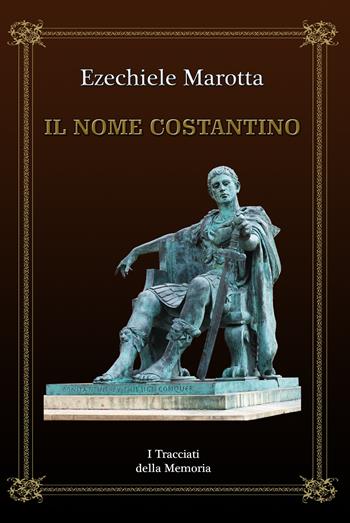 Il nome Costantino. I tracciati della memoria - Ezechiele Marotta - Libro Montabone 2019 | Libraccio.it