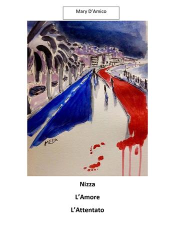 Nizza, l'amore, l'attentato - Mary D'Amico - Libro Montabone 2019 | Libraccio.it