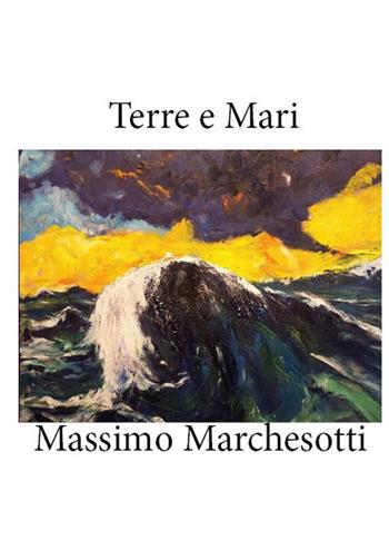 Terre e mari - Massimo Marchesotti - Libro Montabone 2019 | Libraccio.it