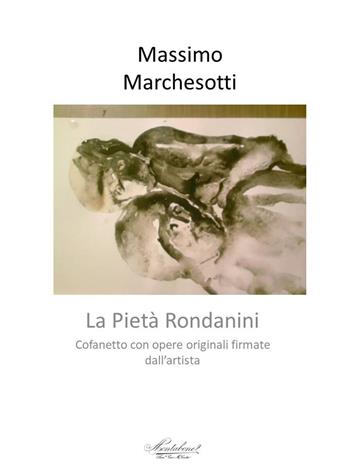 Sulla Pietà Rondanini e altro. Disegni originali firmati dall'autore. Ediz. a colori - Massimo Marchesotti - Libro Montabone 2019 | Libraccio.it