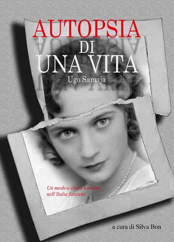 Autopsia di una vita. Un medico ebreo triestino nell'Italia fascista - Ugo Samaja - Libro Montabone 2020 | Libraccio.it