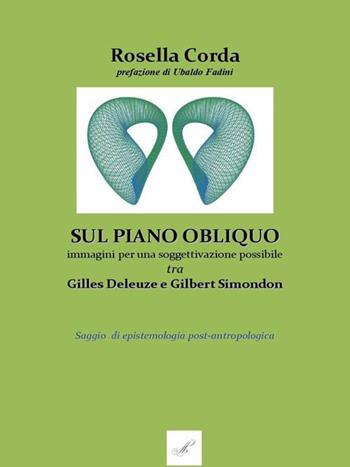 Sul piano obliquo: immagini per una soggettivazione possibile, tra Gilles Deleuze e Gilbert Simondon. Saggio di epistemologia post-antropologica - Rosella Corda - Libro Montabone 2020 | Libraccio.it