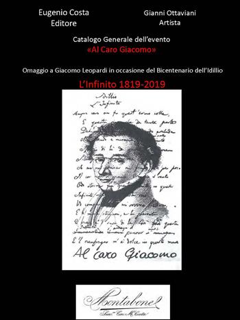 Catalogo generale dell'evento «Al caro Giacomo». Omaggio a Giacomo Leopardi in occasione del bicentenario dell'idillio. L'Infinito 1819-2019. Con CD-Audio - Gianni Ottaviani, Eugenio Costa - Libro Montabone 2020 | Libraccio.it