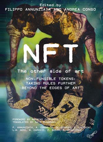 NFT The other side of art Non-fungible tokens: taking rules further beyond the edges of art - Filippo Annunziata, Andrea Conso - Libro Montabone 2022, Caffé digitale | Libraccio.it