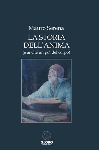 La storia dell'anima (e anche un po' del corpo) - Mauro Serena - Libro Montabone 2023 | Libraccio.it