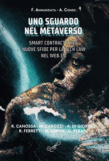 Uno sguardo nel metaverso. Smart contract e NFT: le nuove sfide per la Tech Law nel Web 3.0 - Filippo Annunziata, Andrea Conso - Libro Montabone 2023, Caffé digitale | Libraccio.it