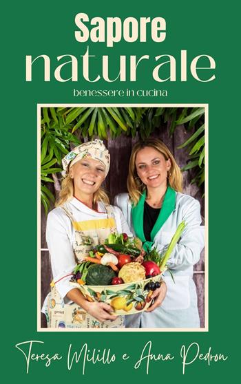 Sapore naturale. Benessere in cucina. Ediz. a spirale - Teresa Milillo, Anna Pedron - Libro Montabone 2023 | Libraccio.it