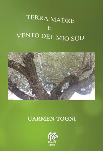 Terra madre e vento del mio sud - Carmen Togni - Libro Monetti Editore 2019 | Libraccio.it