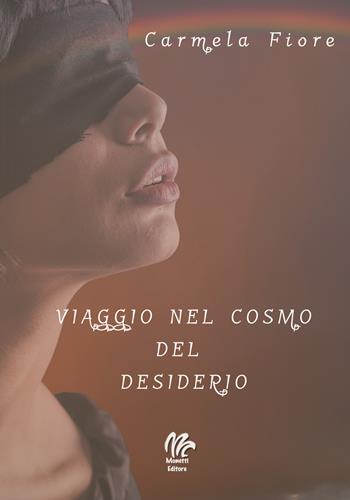 Viaggio nel cosmo del desiderio - Carmela Fiore - Libro Monetti Editore 2019 | Libraccio.it