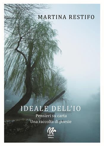 Ideale dell'io. Pensieri su carta. Una raccolta di poesie - Martina Restifo - Libro Monetti Editore 2019 | Libraccio.it