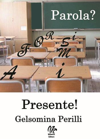 Parola? Presente! - Gelsomina Perilli - Libro Monetti Editore 2020 | Libraccio.it