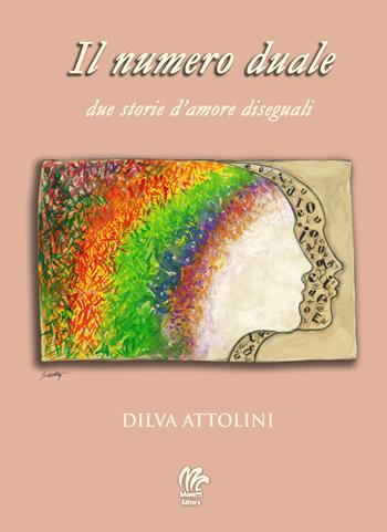Il numero duale. Due storie d'amore diseguali - Dilva Attolini - Libro Monetti Editore 2021 | Libraccio.it