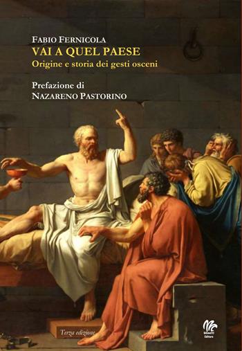 Vai a quel paese. Origine e storia dei gesti osceni - Fabio Fernicola - Libro Monetti Editore 2021 | Libraccio.it