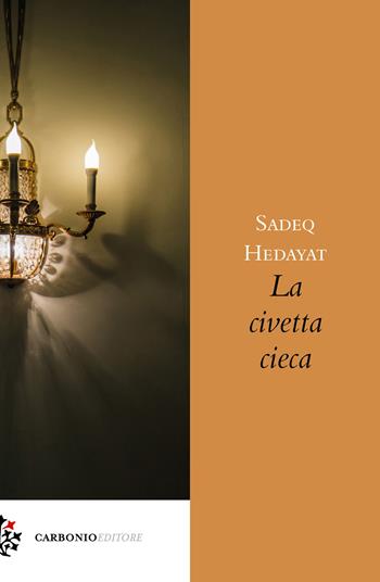 La civetta cieca - Sàdeq Hedàyat - Libro Carbonio Editore 2020, Origine | Libraccio.it