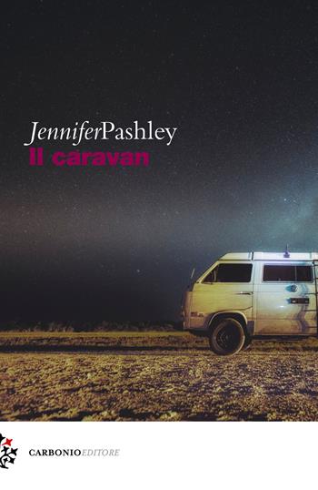 Il caravan - Jennifer Pashley - Libro Carbonio Editore 2020, Cielo stellato | Libraccio.it