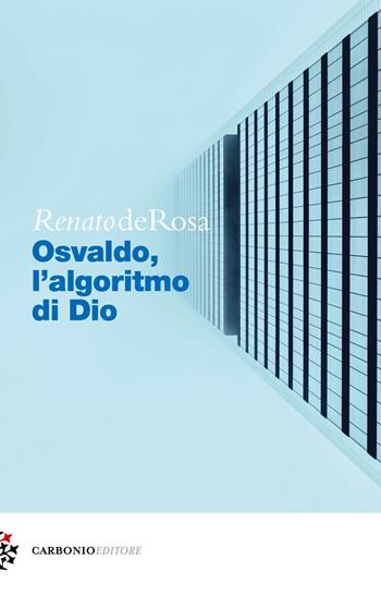 Osvaldo, l'algoritmo di Dio - Renato De Rosa - Libro Carbonio Editore 2020, Cielo stellato | Libraccio.it