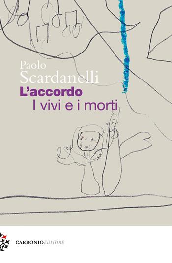 L'accordo. I vivi e i morti - Paolo Scardanelli - Libro Carbonio Editore 2022, Cielo stellato | Libraccio.it