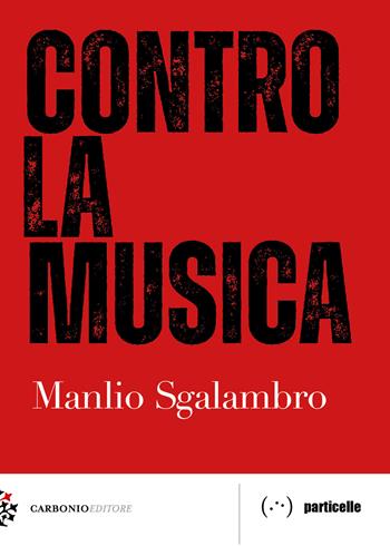 Contro la musica - Manlio Sgalambro - Libro Carbonio Editore 2021, Particelle | Libraccio.it