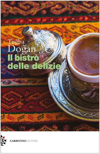 Il bistrò delle delizie - Tugba Dogan - Libro Carbonio Editore 2022 | Libraccio.it