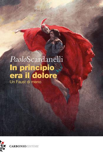 In principio era il dolore. Un Faust di meno - Paolo Scardanelli - Libro Carbonio Editore 2022, Cielo stellato | Libraccio.it
