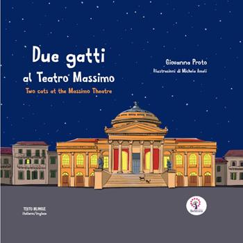 Due gatti al Teatro Massimo-Two cats at the Massimo theatre. Ediz. illustrata - Giovanna Proto - Libro BeMore 2020, Story time | Libraccio.it