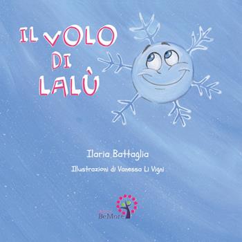 Il volo di Lalù. Ediz. italiana e inglese - Ilaria Battaglia - Libro BeMore 2019 | Libraccio.it