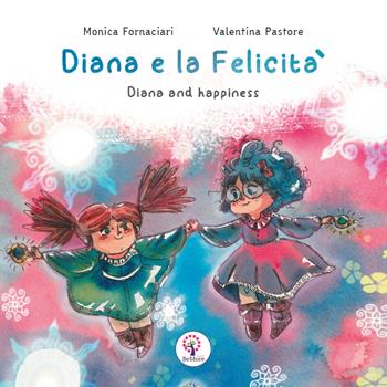 Diana e la felicità-Diana and happiness. Ediz. illustrata - Monica Fornaciari - Libro BeMore 2021 | Libraccio.it