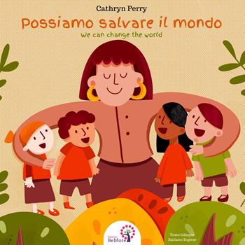Possiamo salvare il mondo-We can change the world. Ediz. illustrata - Cathryn Perry - Libro BeMore 2020, Story time | Libraccio.it