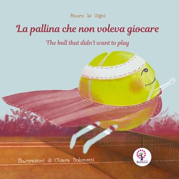 La pallina che non voleva giocare. Ediz. italiana e inglese - Mauro Li Vigni - Libro BeMore 2022, Story time | Libraccio.it